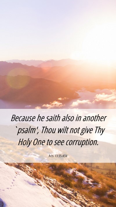 Picture 06 - Acts 13:35 ASV Mobile Phone Wallpaper - Because he saith also in another `psalm', Thou - Mobile Bible Verse Wallpaper