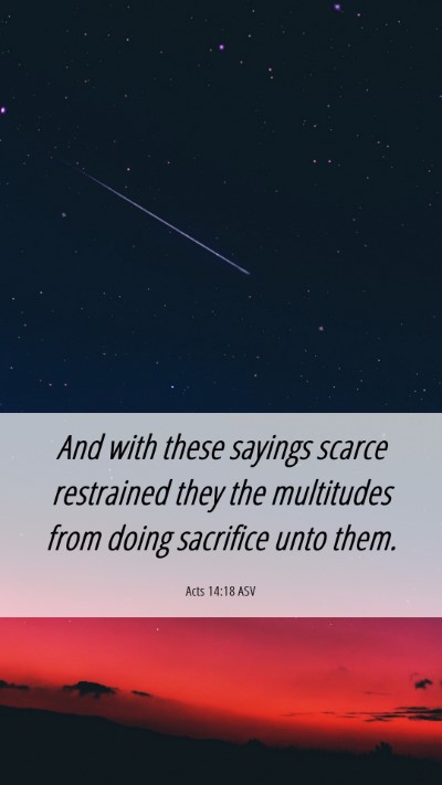 Picture 06 - Acts 14:18 ASV Mobile Phone Wallpaper - And with these sayings scarce restrained they the - Mobile Bible Verse Wallpaper