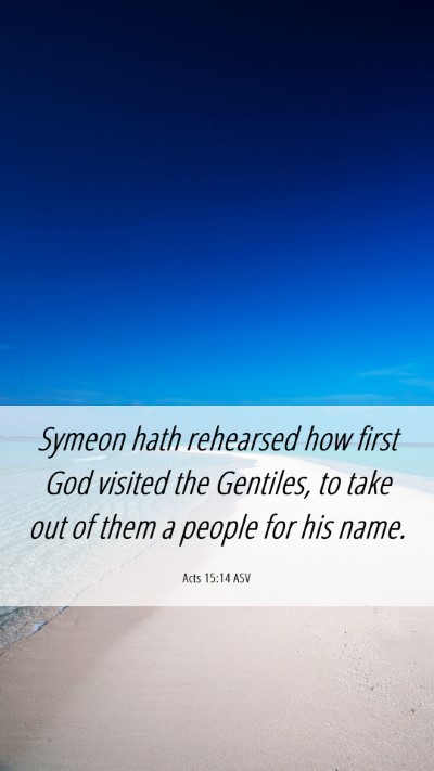Picture 06 - Acts 15:14 ASV Mobile Phone Wallpaper - Symeon hath rehearsed how first God visited the - Mobile Bible Verse Wallpaper