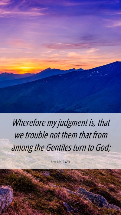 Picture 06 - Acts 15:19 ASV Mobile Phone Wallpaper - Wherefore my judgment is, that we trouble not - Mobile Bible Verse Wallpaper