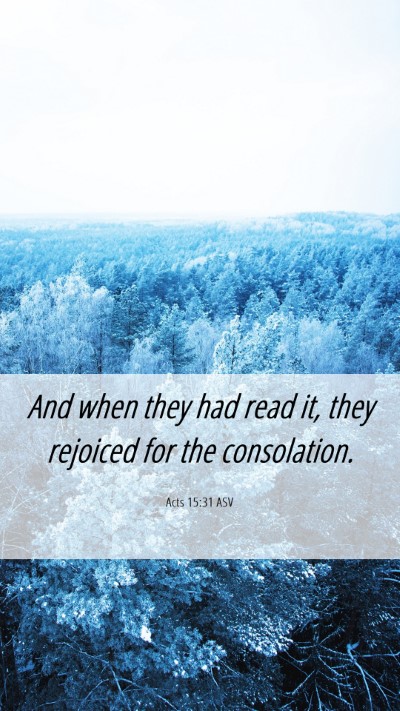 Picture 06 - Acts 15:31 ASV Mobile Phone Wallpaper - And when they had read it, they rejoiced for the - Mobile Bible Verse Wallpaper
