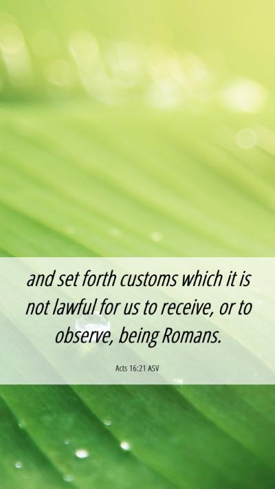 Picture 06 - Acts 16:21 ASV Mobile Phone Wallpaper - and set forth customs which it is not lawful for - Mobile Bible Verse Wallpaper
