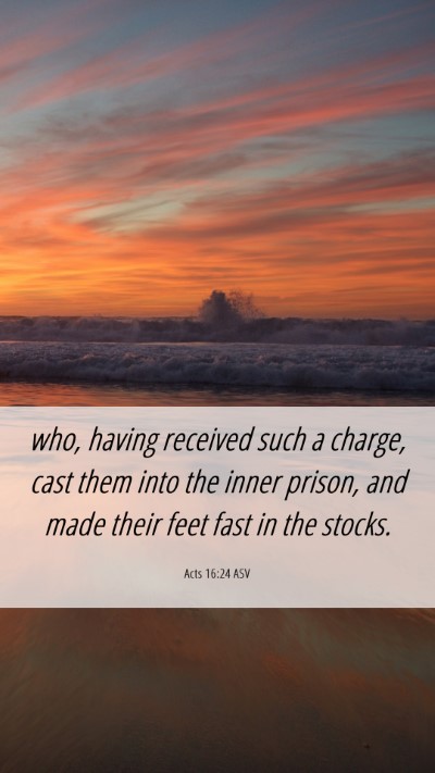 Picture 06 - Acts 16:24 ASV Mobile Phone Wallpaper - who, having received such a charge, cast them - Mobile Bible Verse Wallpaper