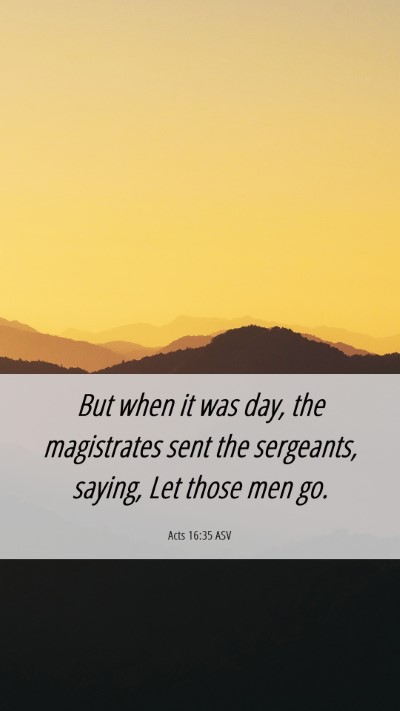 Picture 06 - Acts 16:35 ASV Mobile Phone Wallpaper - But when it was day, the magistrates sent the - Mobile Bible Verse Wallpaper