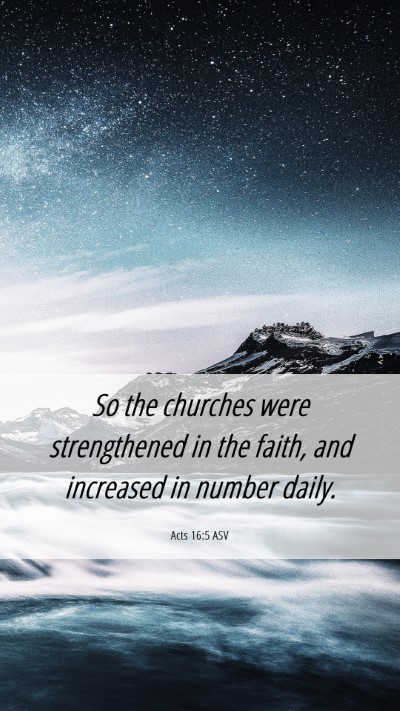 Picture 06 - Acts 16:5 ASV Mobile Phone Wallpaper - So the churches were strengthened in the faith, - Mobile Bible Verse Wallpaper
