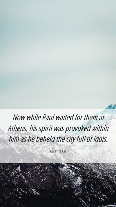 Picture 06 - Acts 17:16 ASV Mobile Phone Wallpaper - Now while Paul waited for them at Athens, his - Mobile Bible Verse Wallpaper