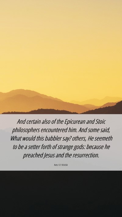 Picture 06 - Acts 17:18 ASV Mobile Phone Wallpaper - And certain also of the Epicurean and Stoic - Mobile Bible Verse Wallpaper