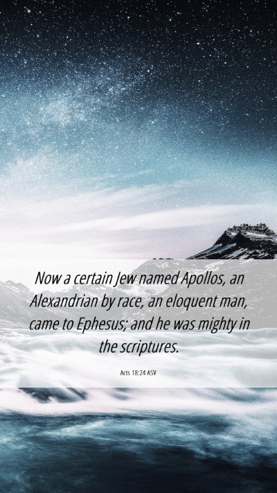 Picture 06 - Acts 18:24 ASV Mobile Phone Wallpaper - Now a certain Jew named Apollos, an Alexandrian - Mobile Bible Verse Wallpaper