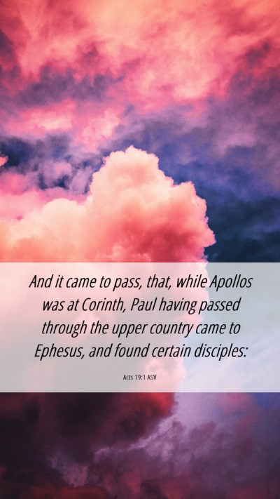Picture 06 - Acts 19:1 ASV Mobile Phone Wallpaper - And it came to pass, that, while Apollos was at - Mobile Bible Verse Wallpaper