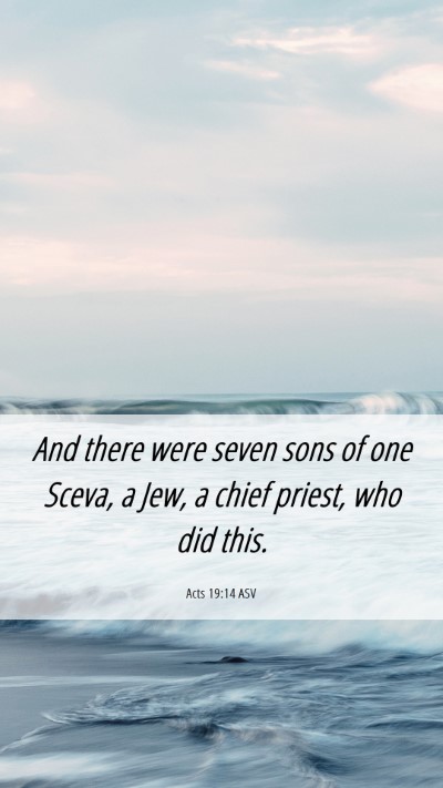 Picture 06 - Acts 19:14 ASV Mobile Phone Wallpaper - And there were seven sons of one Sceva, a Jew, a - Mobile Bible Verse Wallpaper