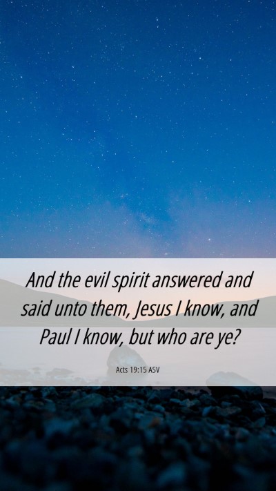 Picture 06 - Acts 19:15 ASV Mobile Phone Wallpaper - And the evil spirit answered and said unto them, - Mobile Bible Verse Wallpaper