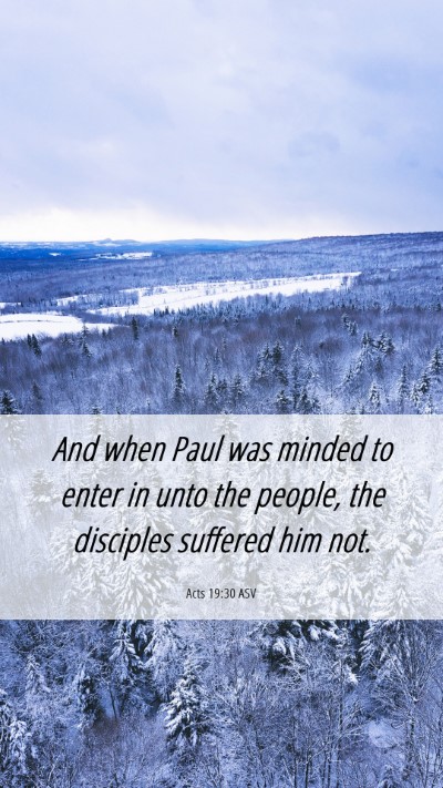 Picture 06 - Acts 19:30 ASV Mobile Phone Wallpaper - And when Paul was minded to enter in unto the - Mobile Bible Verse Wallpaper