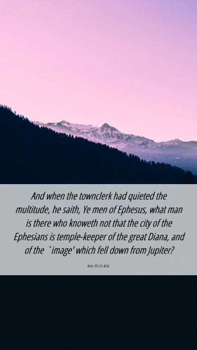 Picture 06 - Acts 19:35 ASV Mobile Phone Wallpaper - And when the townclerk had quieted the multitude, - Mobile Bible Verse Wallpaper