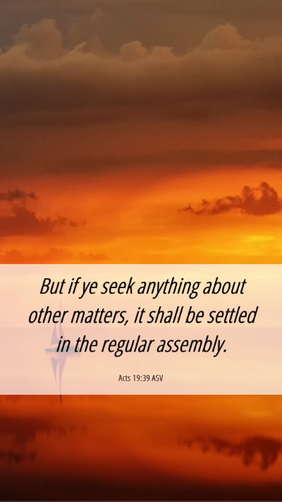 Picture 06 - Acts 19:39 ASV Mobile Phone Wallpaper - But if ye seek anything about other matters, it - Mobile Bible Verse Wallpaper