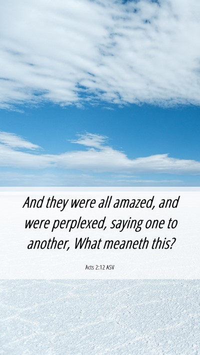 Picture 06 - Acts 2:12 ASV Mobile Phone Wallpaper - And they were all amazed, and were perplexed, - Mobile Bible Verse Wallpaper