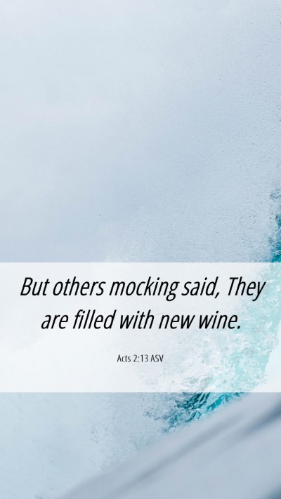 Picture 06 - Acts 2:13 ASV Mobile Phone Wallpaper - But others mocking said, They are filled with new - Mobile Bible Verse Wallpaper