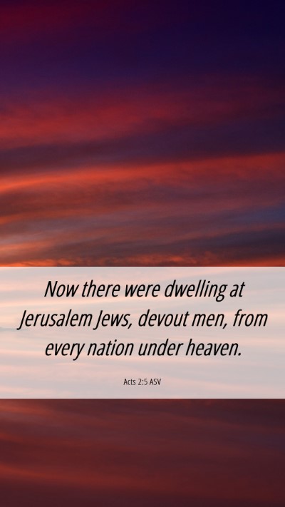 Picture 06 - Acts 2:5 ASV Mobile Phone Wallpaper - Now there were dwelling at Jerusalem Jews, devout - Mobile Bible Verse Wallpaper