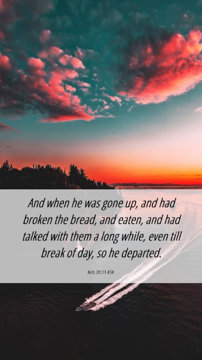 Picture 06 - Acts 20:11 ASV Mobile Phone Wallpaper - And when he was gone up, and had broken the - Mobile Bible Verse Wallpaper
