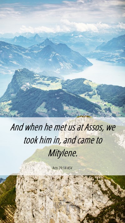 Picture 06 - Acts 20:14 ASV Mobile Phone Wallpaper - And when he met us at Assos, we took him in, and - Mobile Bible Verse Wallpaper