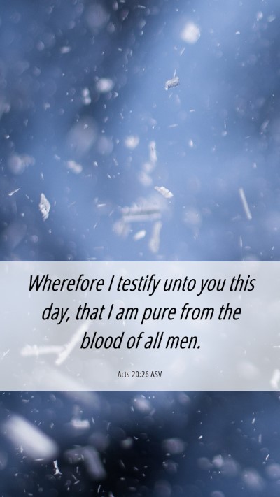 Picture 06 - Acts 20:26 ASV Mobile Phone Wallpaper - Wherefore I testify unto you this day, that I am - Mobile Bible Verse Wallpaper