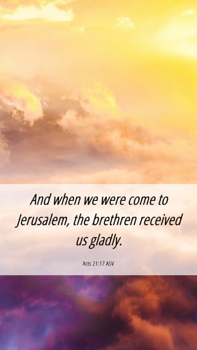 Picture 06 - Acts 21:17 ASV Mobile Phone Wallpaper - And when we were come to Jerusalem, the brethren - Mobile Bible Verse Wallpaper