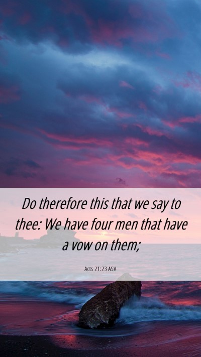 Picture 06 - Acts 21:23 ASV Mobile Phone Wallpaper - Do therefore this that we say to thee: We have - Mobile Bible Verse Wallpaper
