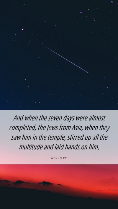 Picture 06 - Acts 21:27 ASV Mobile Phone Wallpaper - And when the seven days were almost completed, - Mobile Bible Verse Wallpaper