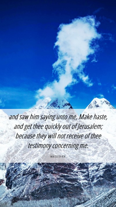 Picture 06 - Acts 22:18 ASV Mobile Phone Wallpaper - and saw him saying unto me, Make haste, and get - Mobile Bible Verse Wallpaper