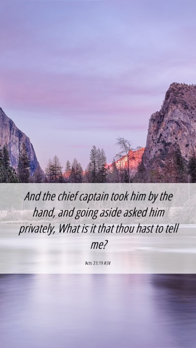 Picture 06 - Acts 23:19 ASV Mobile Phone Wallpaper - And the chief captain took him by the hand, and - Mobile Bible Verse Wallpaper