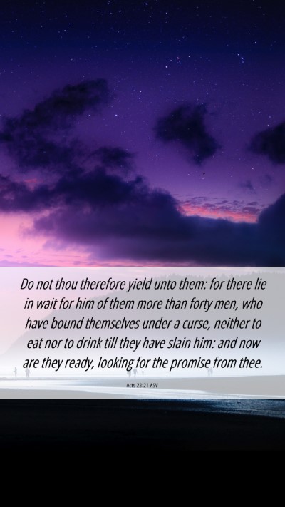 Picture 06 - Acts 23:21 ASV Mobile Phone Wallpaper - Do not thou therefore yield unto them: for there - Mobile Bible Verse Wallpaper
