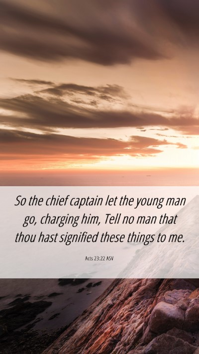 Picture 06 - Acts 23:22 ASV Mobile Phone Wallpaper - So the chief captain let the young man go, - Mobile Bible Verse Wallpaper