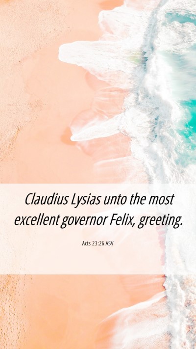 Picture 06 - Acts 23:26 ASV Mobile Phone Wallpaper - Claudius Lysias unto the most excellent governor - Mobile Bible Verse Wallpaper