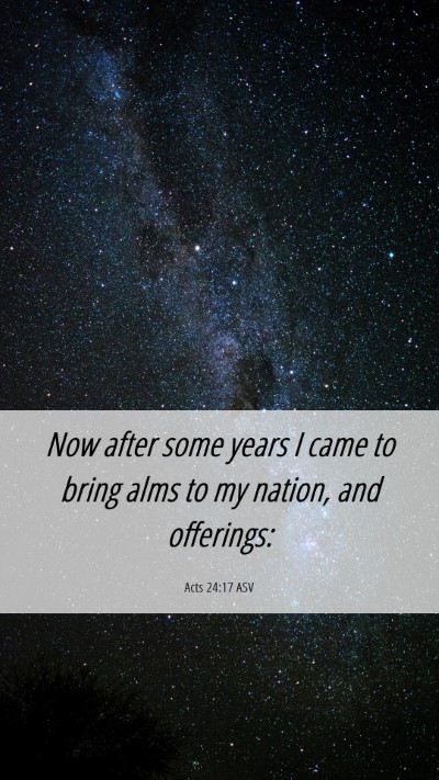 Picture 06 - Acts 24:17 ASV Mobile Phone Wallpaper - Now after some years I came to bring alms to my - Mobile Bible Verse Wallpaper