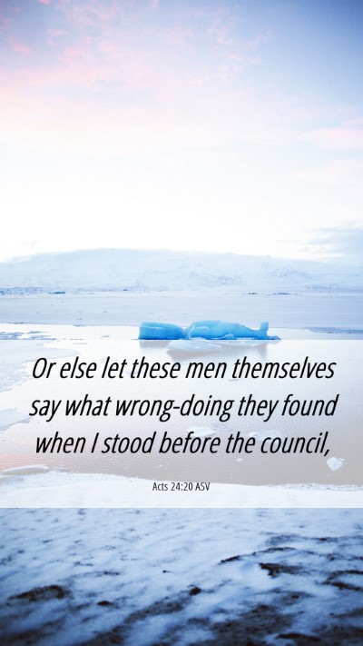 Picture 06 - Acts 24:20 ASV Mobile Phone Wallpaper - Or else let these men themselves say what - Mobile Bible Verse Wallpaper