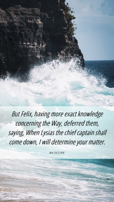 Picture 06 - Acts 24:22 ASV Mobile Phone Wallpaper - But Felix, having more exact knowledge concerning - Mobile Bible Verse Wallpaper