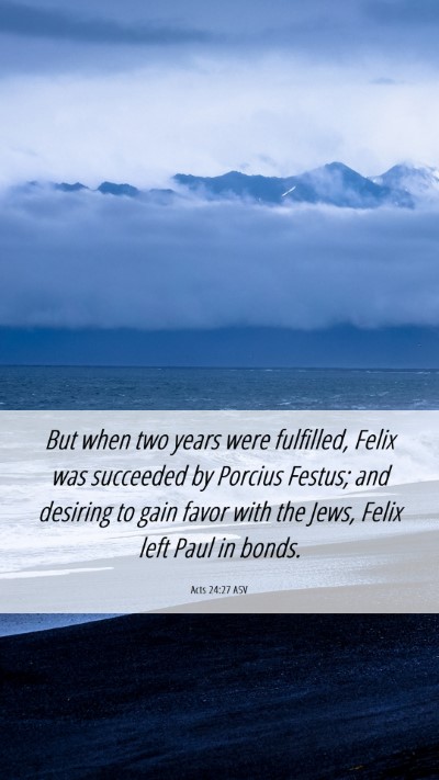 Picture 06 - Acts 24:27 ASV Mobile Phone Wallpaper - But when two years were fulfilled, Felix was - Mobile Bible Verse Wallpaper