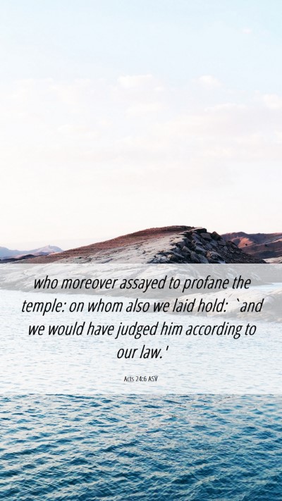 Picture 06 - Acts 24:6 ASV Mobile Phone Wallpaper - who moreover assayed to profane the temple: on - Mobile Bible Verse Wallpaper