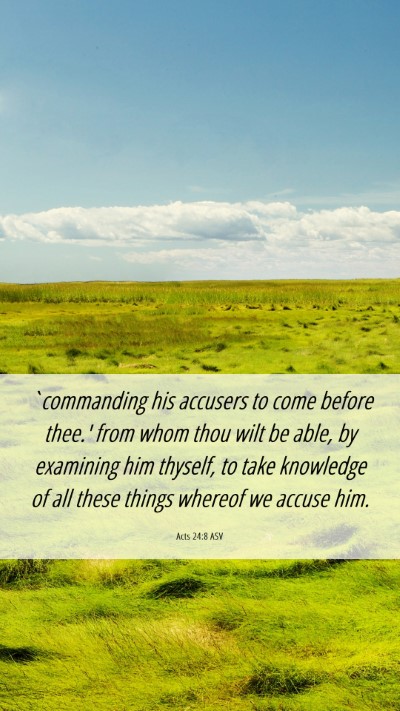 Picture 06 - Acts 24:8 ASV Mobile Phone Wallpaper - `commanding his accusers to come before thee.' - Mobile Bible Verse Wallpaper