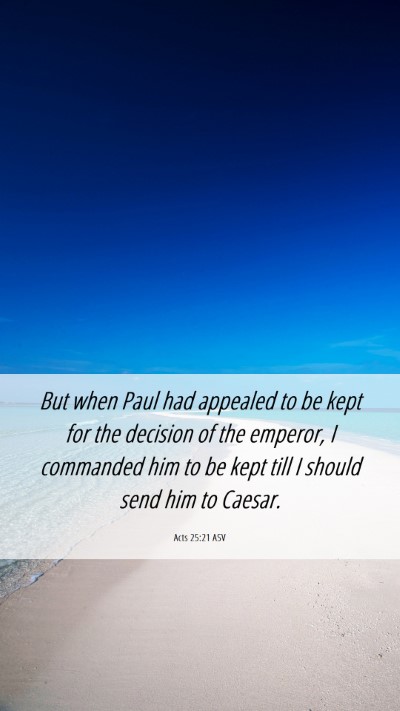 Picture 06 - Acts 25:21 ASV Mobile Phone Wallpaper - But when Paul had appealed to be kept for the - Mobile Bible Verse Wallpaper
