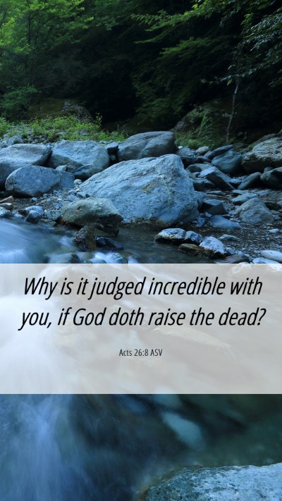 Picture 06 - Acts 26:8 ASV Mobile Phone Wallpaper - Why is it judged incredible with you, if God doth - Mobile Bible Verse Wallpaper
