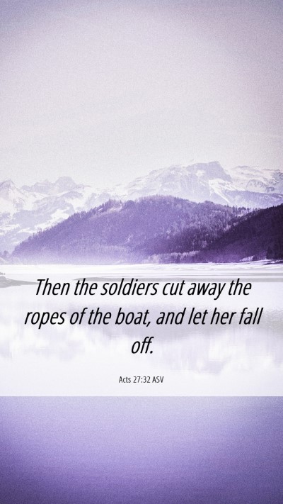 Picture 06 - Acts 27:32 ASV Mobile Phone Wallpaper - Then the soldiers cut away the ropes of the boat, - Mobile Bible Verse Wallpaper