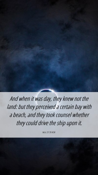 Picture 06 - Acts 27:39 ASV Mobile Phone Wallpaper - And when it was day, they knew not the land: but - Mobile Bible Verse Wallpaper