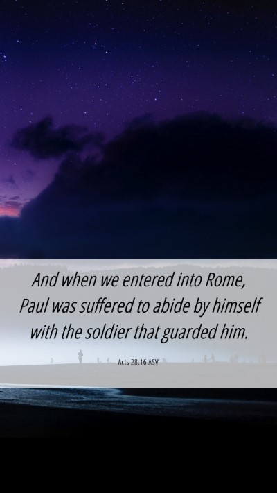 Picture 06 - Acts 28:16 ASV Mobile Phone Wallpaper - And when we entered into Rome, Paul was suffered - Mobile Bible Verse Wallpaper