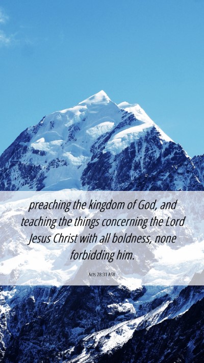 Picture 06 - Acts 28:31 ASV Mobile Phone Wallpaper - preaching the kingdom of God, and teaching the - Mobile Bible Verse Wallpaper