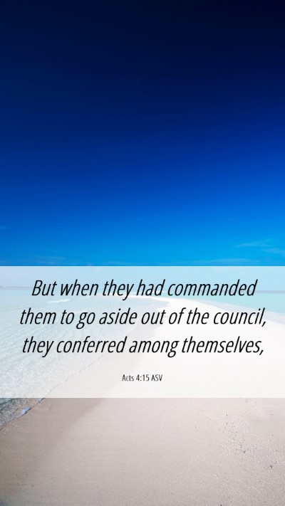 Picture 06 - Acts 4:15 ASV Mobile Phone Wallpaper - But when they had commanded them to go aside out - Mobile Bible Verse Wallpaper