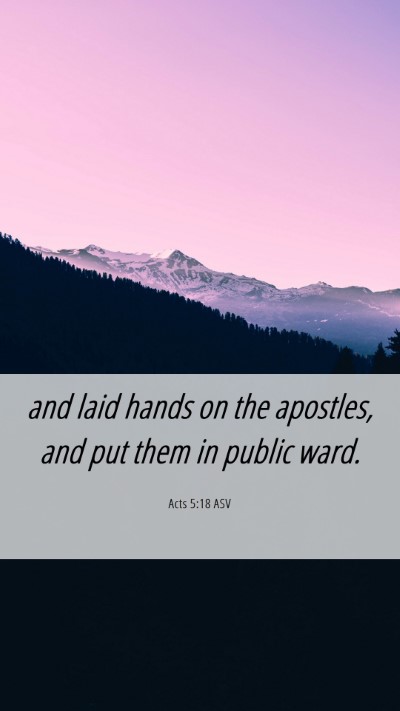 Picture 06 - Acts 5:18 ASV Mobile Phone Wallpaper - and laid hands on the apostles, and put them in - Mobile Bible Verse Wallpaper