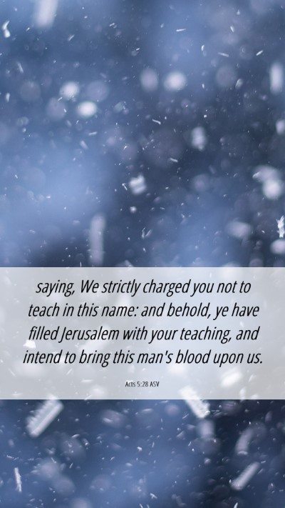 Picture 06 - Acts 5:28 ASV Mobile Phone Wallpaper - saying, We strictly charged you not to teach in - Mobile Bible Verse Wallpaper
