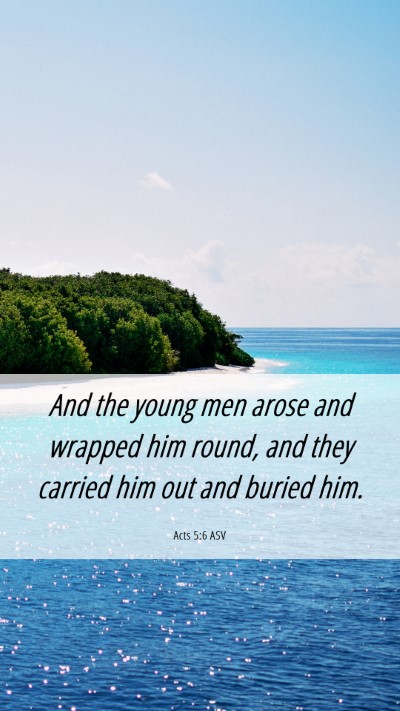 Picture 06 - Acts 5:6 ASV Mobile Phone Wallpaper - And the young men arose and wrapped him round, - Mobile Bible Verse Wallpaper