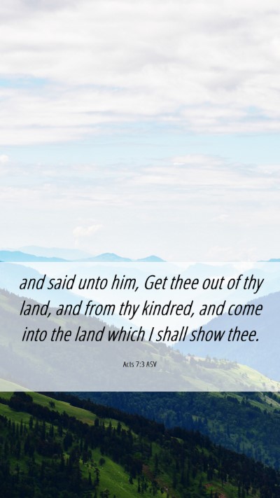 Picture 06 - Acts 7:3 ASV Mobile Phone Wallpaper - and said unto him, Get thee out of thy land, and - Mobile Bible Verse Wallpaper
