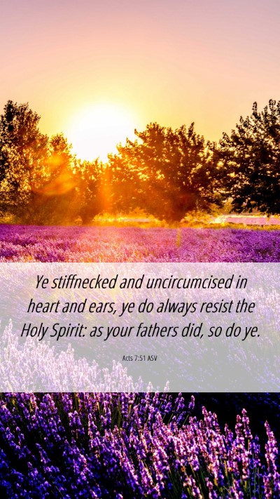Picture 06 - Acts 7:51 ASV Mobile Phone Wallpaper - Ye stiffnecked and uncircumcised in heart and - Mobile Bible Verse Wallpaper